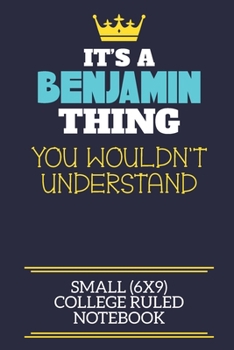 Paperback It's A Benjamin Thing You Wouldn't Understand Small (6x9) College Ruled Notebook: A cute book to write in for any book lovers, doodle writers and budd Book