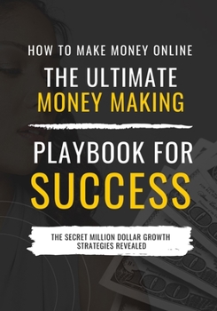 Paperback How to Make Money Online: The Ultimate Money Making PlayBook for Success Book