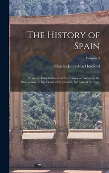 Hardcover The History of Spain: From the Establishment of the Colony of Gades by the Phoenicians, to the Death of Ferdinand, Surnamed the Sage; Volume Book