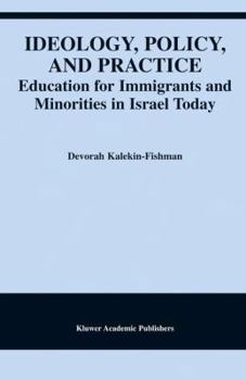 Paperback Ideology, Policy, and Practice: Education for Immigrants and Minorities in Israel Today Book