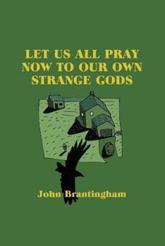 Paperback Let Us All Pray Now To Our Own Strange Gods Book