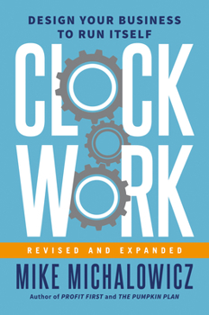 Hardcover Clockwork, Revised and Expanded: Design Your Business to Run Itself Book