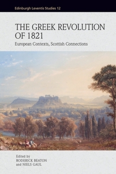 Hardcover The Greek Revolution of 1821: European Contexts, Scottish Connections Book