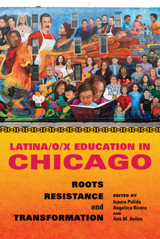 Hardcover Latina/O/X Education in Chicago: Roots, Resistance, and Transformation Book