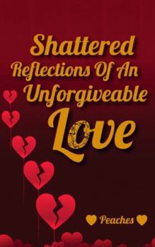 Hardcover Shattered Reflections Of An Unforgiveable Love Book