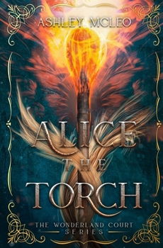 Alice the Torch - Book #2 of the Wonderland Court