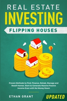 Paperback Real Estate Investing: Flipping Houses (Updated): Proven Methods to Find, Finance, Rehab, Manage and Resell Homes. Start to Generate Massive Book