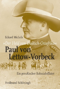 Leather Bound Der Held Von Deutsch-Ostafrika: Paul Von Lettow-Vorbeck: Ein Preußischer Kolonialoffizier [German] Book