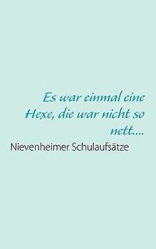 Paperback Es war einmal eine Hexe, die war nicht so nett....: Nievenheimer Schulaufsätze [German] Book