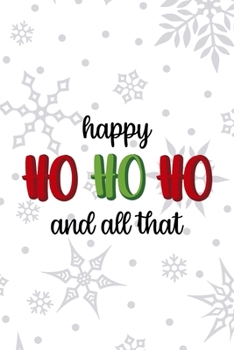 Happy Ho Ho Ho And All That: Notebook Journal Composition Blank Lined Diary Notepad 120 Pages Paperback White SnowFlake Holidays