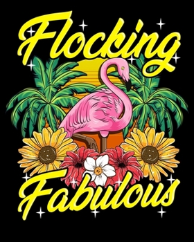 Flocking Fabulous: Cute & Funny Flocking Fabulous Flamingo Pun 2020-2021 Weekly Planner & Gratitude Journal (110 Pages, 8" x 10") Blank Sections For ... Moments of Thankfulness & To Do Lists