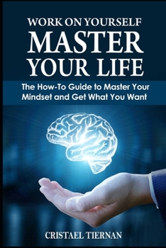 Paperback Work on Yourself: Master Your Life: The How-To Guide to Master Your Mindset and Get What You Want Book