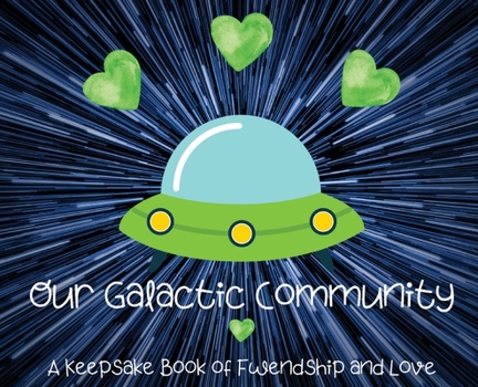Hardcover Our Galactic Community: A Keepsake Book of Fwendship and Love Book