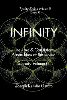 Paperback Infinity: The True and Consistent Absurdities of the Divine Eternity Volume 6 Book