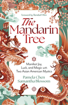Paperback The Mandarin Tree: Manifest Joy, Luck, and Magic with Two Asian American Mystics Book