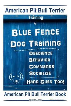 Paperback American Pit Bull Terrier Training, By Blue Fence DOG Training, Obedience, Behavior, Commands, Socialize, Hand Cues Too, American Pit Bull Terrier Boo Book