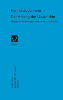 Hardcover Der Anfang der Geschichte: Studien zur Ursprungsdebatte im 18. Jahrhundert [German] Book
