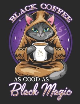 Black Coffee As Good as Good Magic: Planner Weekly and Monthly for 2020 Calendar Business Planners Organizer For To do list 8,5“ x 11“ with Fantasy Cat Kitty Kitten Pet with Coffee Bean Cup Drink Food