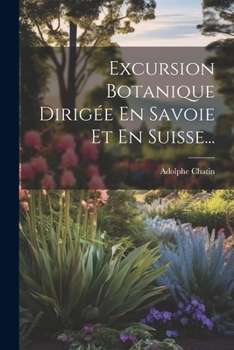 Paperback Excursion Botanique Dirigée En Savoie Et En Suisse... [French] Book