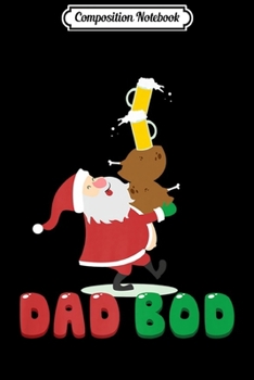 Composition Notebook: Mens Dad Bod Chubby Santa Claus Fat Belly Food Lover Daddy Gift Premium  Journal/Notebook Blank Lined Ruled 6x9 100 Pages