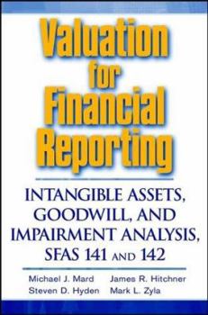 Valuation for Financial Reporting: Intangible Assets, Goodwill, and Impairment Analysis, SFAS 141 & 142