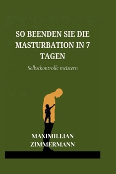 So beenden Sie die Masturbation in 7 Tagen: Selbstkontrolle meistern