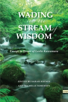 Wading into the Stream of Wisdom: Essays in Honor of Leslie S. Kawamura - Book  of the Contemporary Issues in Buddhist Studies