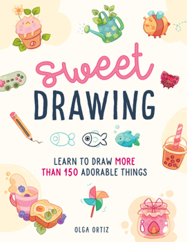 Paperback Sweet Drawing: Learn to Draw More Than 150 Adorable Things Book
