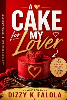 A Cake for My Lover: The Secret Recipe for Lasting Love