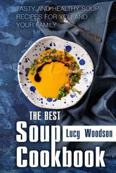 Paperback The Best Soup Cookbook: Tasty and Healthy Soup Recipes for You and Your Family Book