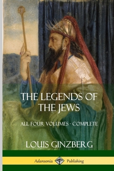 Paperback The Legends of the Jews: All Four Volumes - Complete Book
