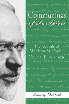 Communings of the Spirit, Volume III : The Journals of Mordecai M. Kaplan, 1942-1951