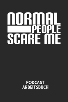 NORMAL PEOPLE SCARE ME - Podcast Arbeitsbuch: Arbeitsbuch für die Erstellung von Aufnahmen - verliere nie wieder den Überblick über deine Projekte!