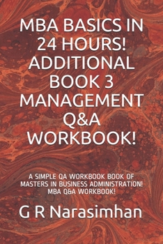 Paperback MBA Basics in 24 Hours! Additional Book 3 Management Q&A Workbook!: A Simple Qa Workbook Book of Masters in Business Administration! MBA Q&A Workbook! Book