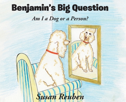 Hardcover Benjamin's Big Question: Am I a Dog or a Person? Book