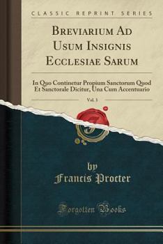 Paperback Breviarium Ad Usum Insignis Ecclesiae Sarum, Vol. 3: In Quo Continetur Propium Sanctorum Quod Et Sanctorale Dicitur, Una Cum Accentuario (Classic Repr Book