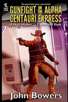 Gunfight on the Alpha Centauri Express - Book #5 of the Nick Walker, UF Marshal