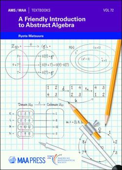 Paperback A Friendly Introduction to Abstract Algebra (Ams/Maa Textbooks, 72) Book