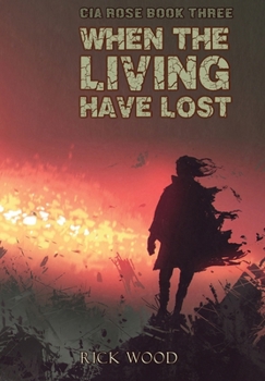 When the Living Have Lost (CIA Rose)