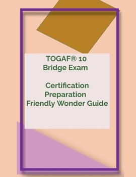 Paperback TOGAF(R) 10 Bridge Exam Certification Preparation Friendly Wonder Guide Book