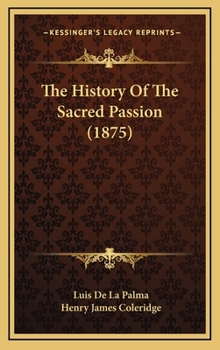 Hardcover The History Of The Sacred Passion (1875) Book