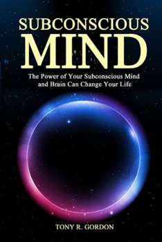 Paperback Subconscious Mind: The Power of Your Subconscious Mind and Brain Can Change Your Life Book