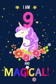I am 9 And Magical!: Happy Magical 9th Birthday Notebook & Journal for 9 Year-old Girls and Boys, Both Lined and Blank 100 Pages, 6' X 9' Unique B-day ... journal for girls,best gifts for 9 year Old