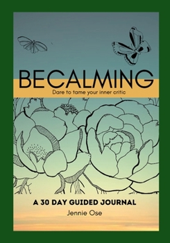 Paperback Becalming - Dare to Tame Your Inner Critic: A 30 Day Guided Journal for Women Book