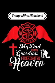 Paperback Composition Notebook: My Dad Is A Gardian Firefighter In Heaven - Memorial Journal/Notebook Blank Lined Ruled 6x9 100 Pages Book