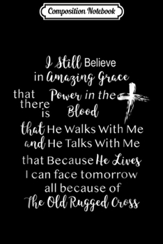 Composition Notebook: Christian Faith Still Believe in Amazing Grace Journal/Notebook Blank Lined Ruled 6x9 100 Pages