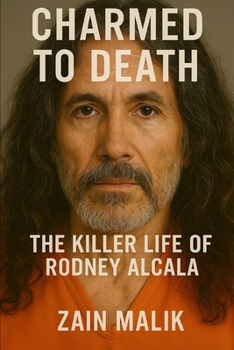 Charmed to Death: The Killer Life of Rodney Alcala