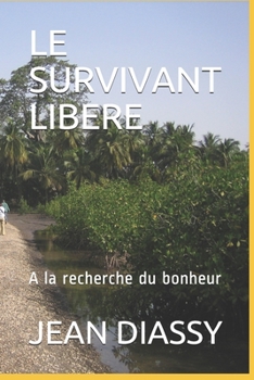 Paperback Le Survivant Libere: A la recherche du bonheur [French] Book