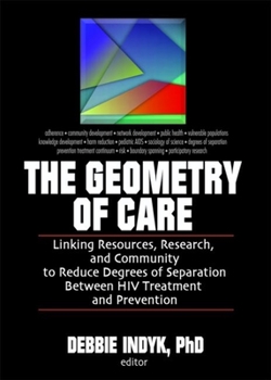 The Geometry of Care: Linking Resources, Research and Community to Reduce Degrees of Separation Between HIV Treatment and Prevention (Social Work in Health Care,)