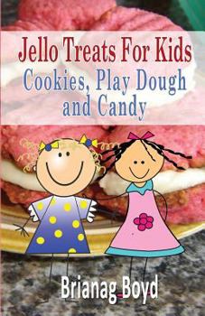 Paperback Jello Treats For Kids - Cookies, Play Dough and Candy Book